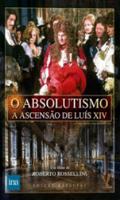 O Absolutismo A Ascensão de Luís XIV